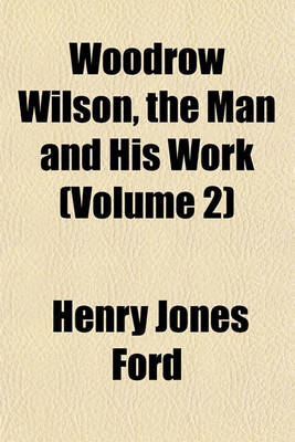 Book cover for Woodrow Wilson, the Man and His Work (Volume 2)