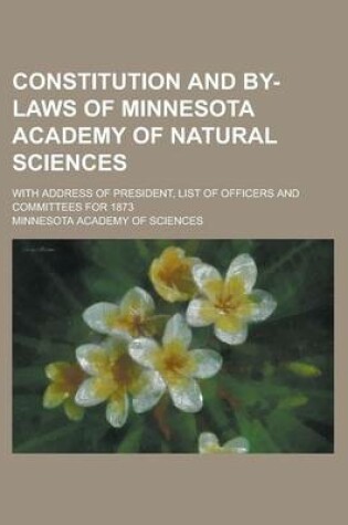 Cover of Constitution and By-Laws of Minnesota Academy of Natural Sciences; With Address of President, List of Officers and Committees for 1873