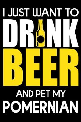 Book cover for I Just Want To Drink Beer And pet My Pomeranian