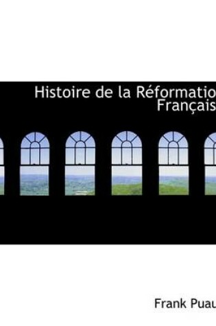 Cover of Histoire de La Reformation Francaise