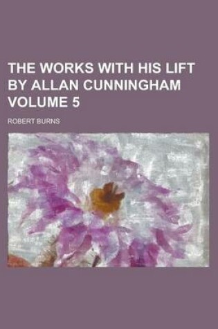 Cover of The Works with His Lift by Allan Cunningham Volume 5