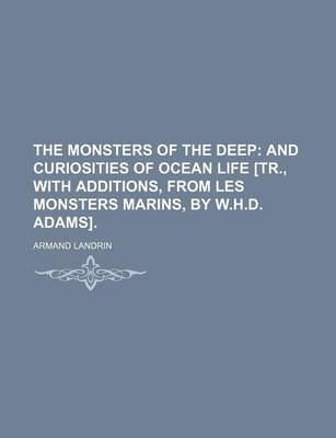 Book cover for The Monsters of the Deep; And Curiosities of Ocean Life [Tr., with Additions, from Les Monsters Marins, by W.H.D. Adams].