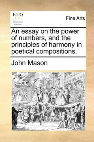 Cover of An Essay on the Power of Numbers, and the Principles of Harmony in Poetical Compositions.