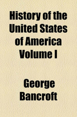 Cover of History of the United States of America Volume I