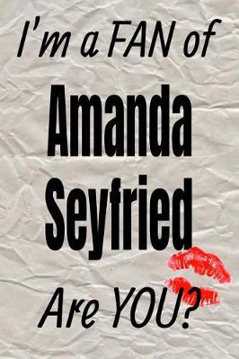 Book cover for I'm a Fan of Amanda Seyfried Are You? Creative Writing Lined Journal