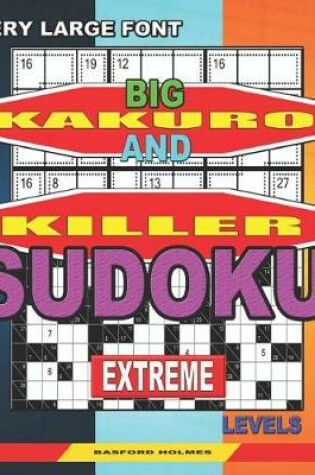 Cover of Very large font. Big Kakuro and Killer Sudoku extreme levels.