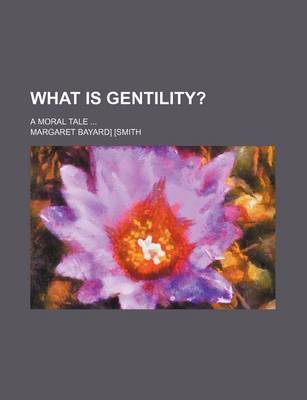 Book cover for What Is Gentility?; A Moral Tale