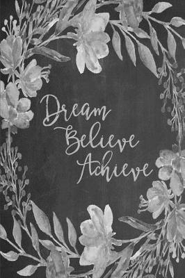 Cover of Chalkboard Bullet Dot Grid Journal - Dream Believe Achieve (Grey)