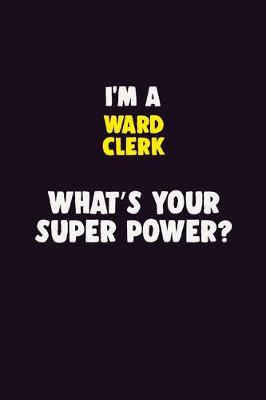 Book cover for I'M A Ward Clerk, What's Your Super Power?