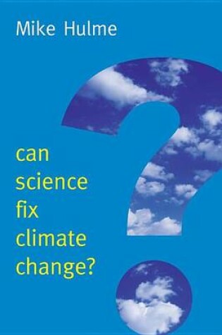 Cover of Can Science Fix Climate Change: A Case Against Climate Engineering