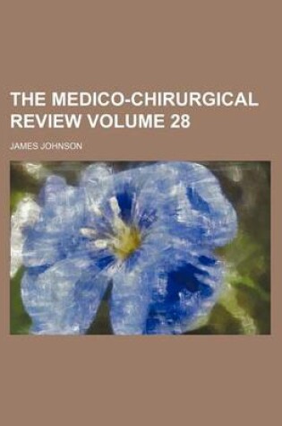 Cover of The Medico-Chirurgical Review Volume 28