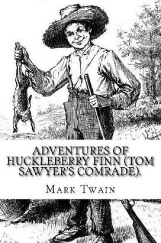 Cover of Adventures of Huckleberry Finn (Tom Sawyer's comrade). By