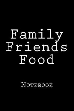 Cover of Family Friends Food