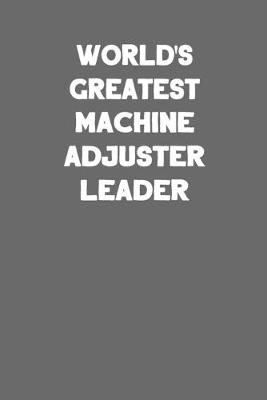 Book cover for World's Greatest Machine Adjuster Leader