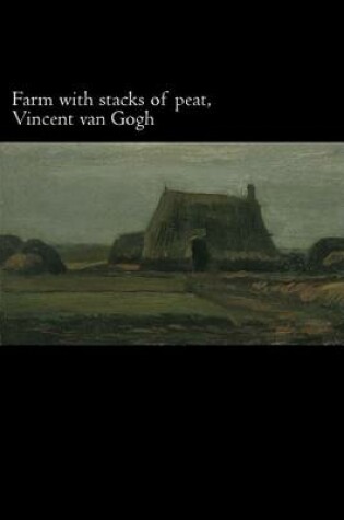 Cover of Farm with Stacks of Peat, Vincent Van Gogh