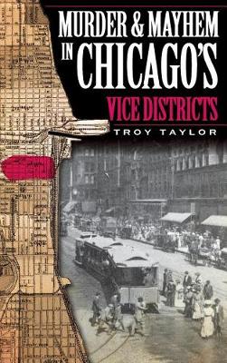 Book cover for Murder & Mayhem in Chicago's Vice Districts