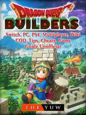 Book cover for Dragon Quest Builders, Switch, Pc, Ps4, Multiplayer, Wiki, Cod, Tips, Cheats, Game Guide Unofficial