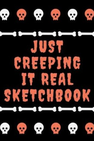 Cover of Just Creeping It Real Sketchbook