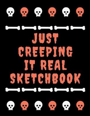 Book cover for Just Creeping It Real Sketchbook