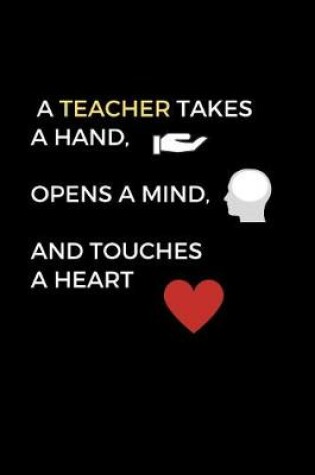 Cover of A Teacher Takes A Hand, Opens A Mind, and Touches A Heart