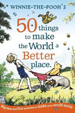 Cover of Winnie the Pooh: 50 Things to Make the World a Better Place