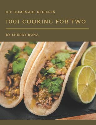 Book cover for Oh! 1001 Homemade Cooking for Two Recipes