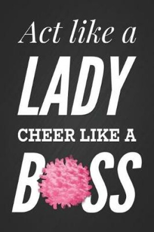 Cover of ACT Like a Lady, Cheer Like a Boss