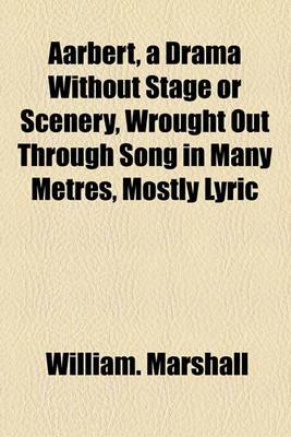 Book cover for Aarbert, a Drama Without Stage or Scenery, Wrought Out Through Song in Many Metres, Mostly Lyric