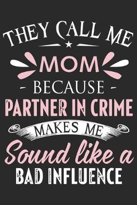 Book cover for They call me mom because partner in crime makes me sound like a bad influence