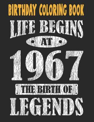 Book cover for Birthday Coloring Book Life Begins At 1967 The Birth Of Legends