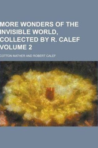 Cover of More Wonders of the Invisible World, Collected by R. Calef Volume 2