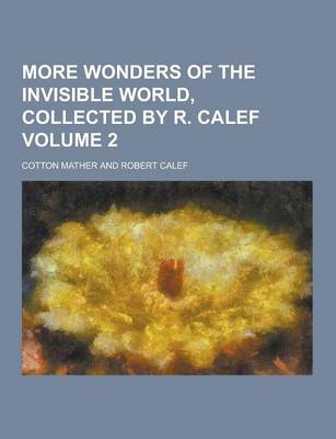 Book cover for More Wonders of the Invisible World, Collected by R. Calef Volume 2