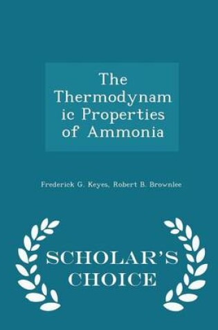 Cover of The Thermodynamic Properties of Ammonia - Scholar's Choice Edition