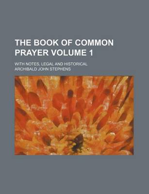 Book cover for The Book of Common Prayer Volume 1; With Notes, Legal and Historical