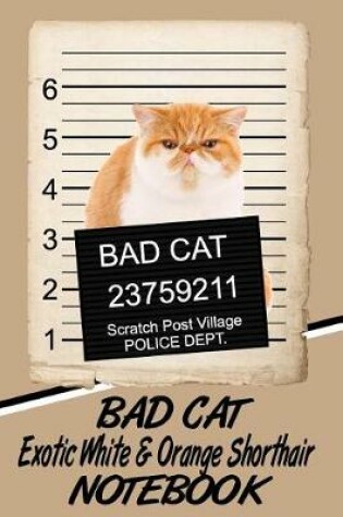 Cover of Bad Cat Exotic White & Orange Shorthair Notebook