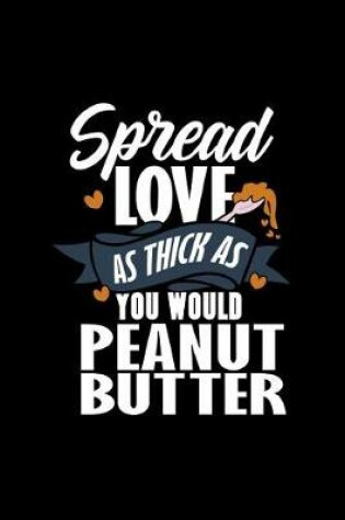 Cover of Spread Love as Thick as You Would Peanut Butter