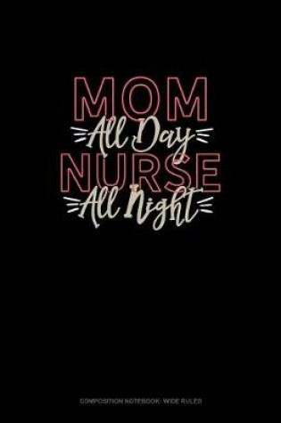 Cover of Mom All Day Nurse All Night