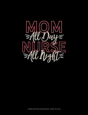 Book cover for Mom All Day Nurse All Night
