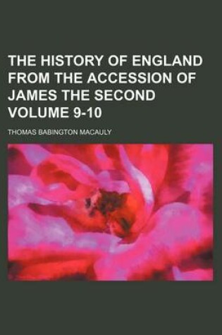 Cover of The History of England from the Accession of James the Second Volume 9-10