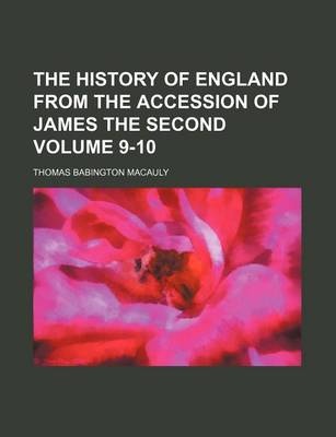 Book cover for The History of England from the Accession of James the Second Volume 9-10