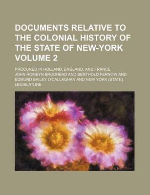 Book cover for Documents Relative to the Colonial History of the State of New-York Volume 2; Procured in Holland, England, and France