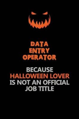 Cover of Data Entry Operator Because Halloween Lover Is Not An Official Job Title