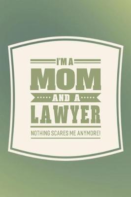 Book cover for I'm A Mom And A Lawyer Nothing Scares Me Anymore!