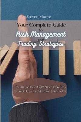 Book cover for Your Complete Guide to Risk Management and Trading Strategies