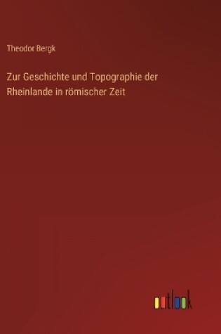 Cover of Zur Geschichte und Topographie der Rheinlande in römischer Zeit