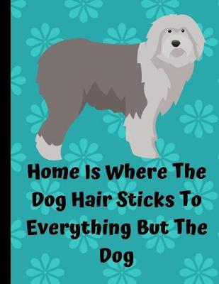 Book cover for Home Is Where The Dog Hair Sticks To Everything But The Dog