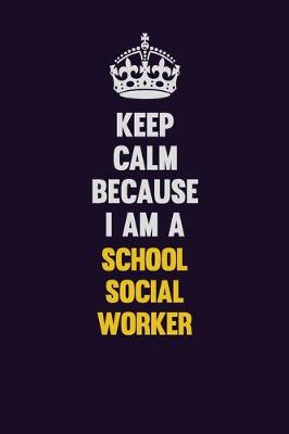 Book cover for Keep Calm Because I Am A School Social Worker