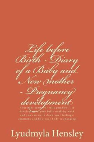Cover of Life before Birth - Diary of a Baby and New mother - Pregnancy development