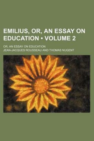 Cover of Emilius, Or, an Essay on Education (Volume 2); Or, an Essay on Education