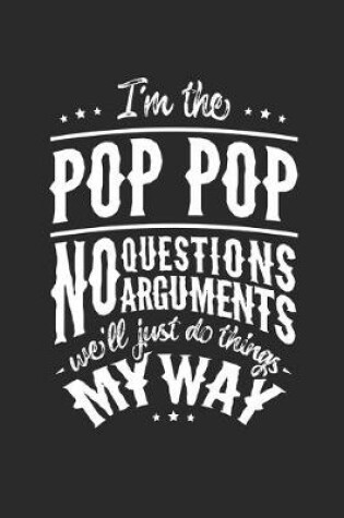 Cover of I'm The Pop Pop No Question No Arguments We'll Just Do Things My Way